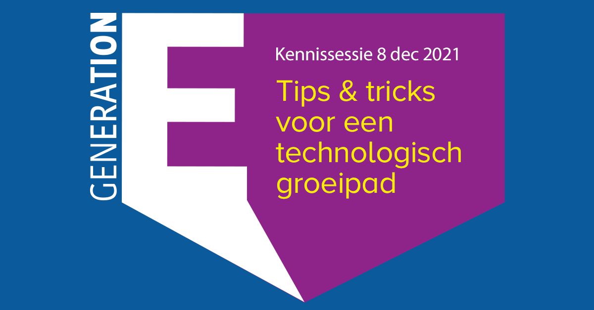 Generation-E online kennissessie: tips & tricks voor een technologisch groeipad